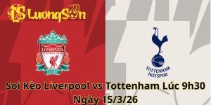 Soi Kèo Liverpool vs Tottenham Lúc 9h30 Ngày 15/3/26